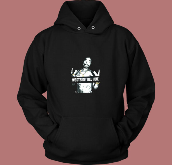 West Side Till I Die Tupac Shakur Vintage Hoodie