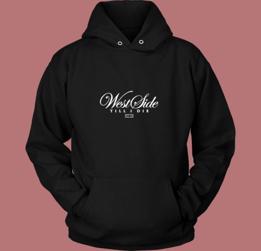 Westside Till I Die Vintage Hoodie Westside Till I Die Vintage Hoodie