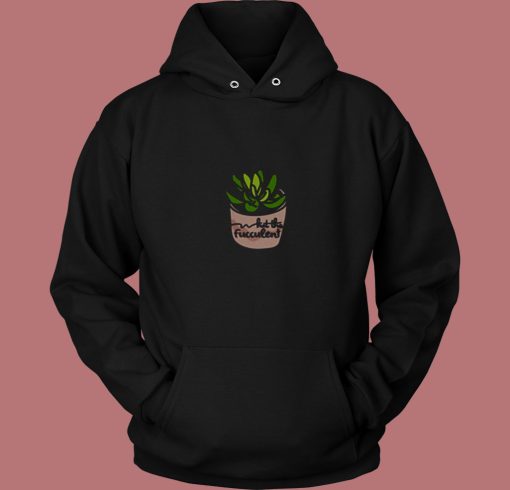 What The Fucculent Succulent 80s Hoodie What The Fucculent Succulent 80s Hoodie