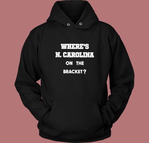 Where Carolina On The Bracket Hoodie Style Where Carolina On The Bracket Hoodie Style