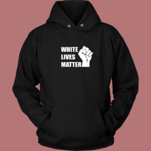 White Lives Matter Hoodie Style