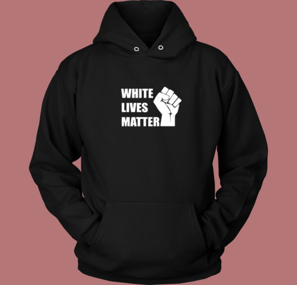 White Lives Matter Hoodie Style