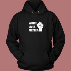 White Lives Matter Hoodie Style