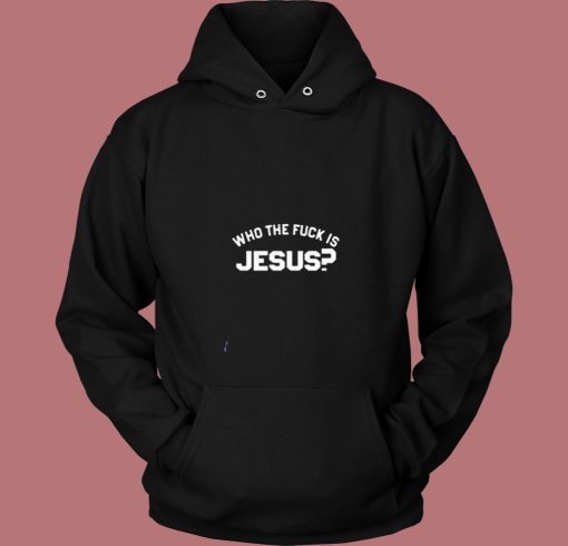 Who The Fuck Is Jesus 80s Hoodie Who The Fuck Is Jesus 80s Hoodie