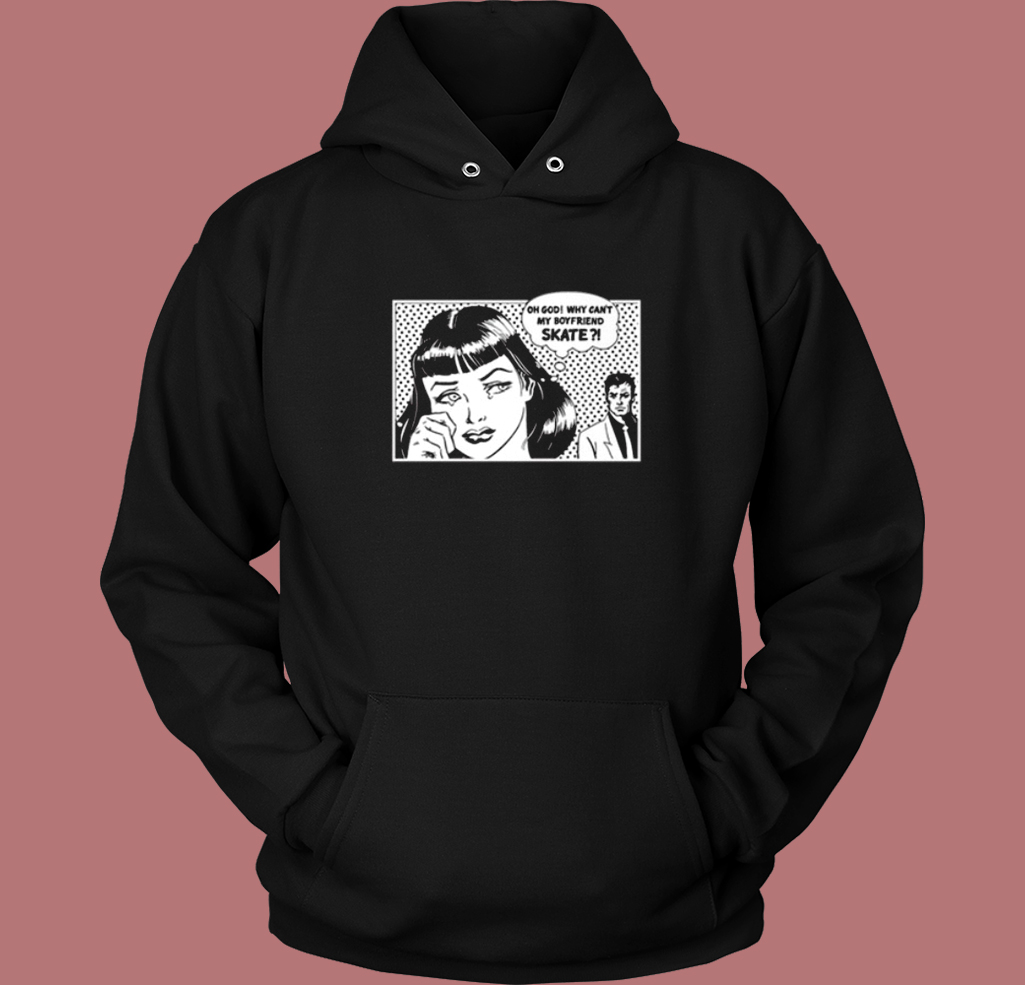 Why Cant My Boyfriend Skate Hoodie Style Why Cant My Boyfriend Skate Hoodie Style