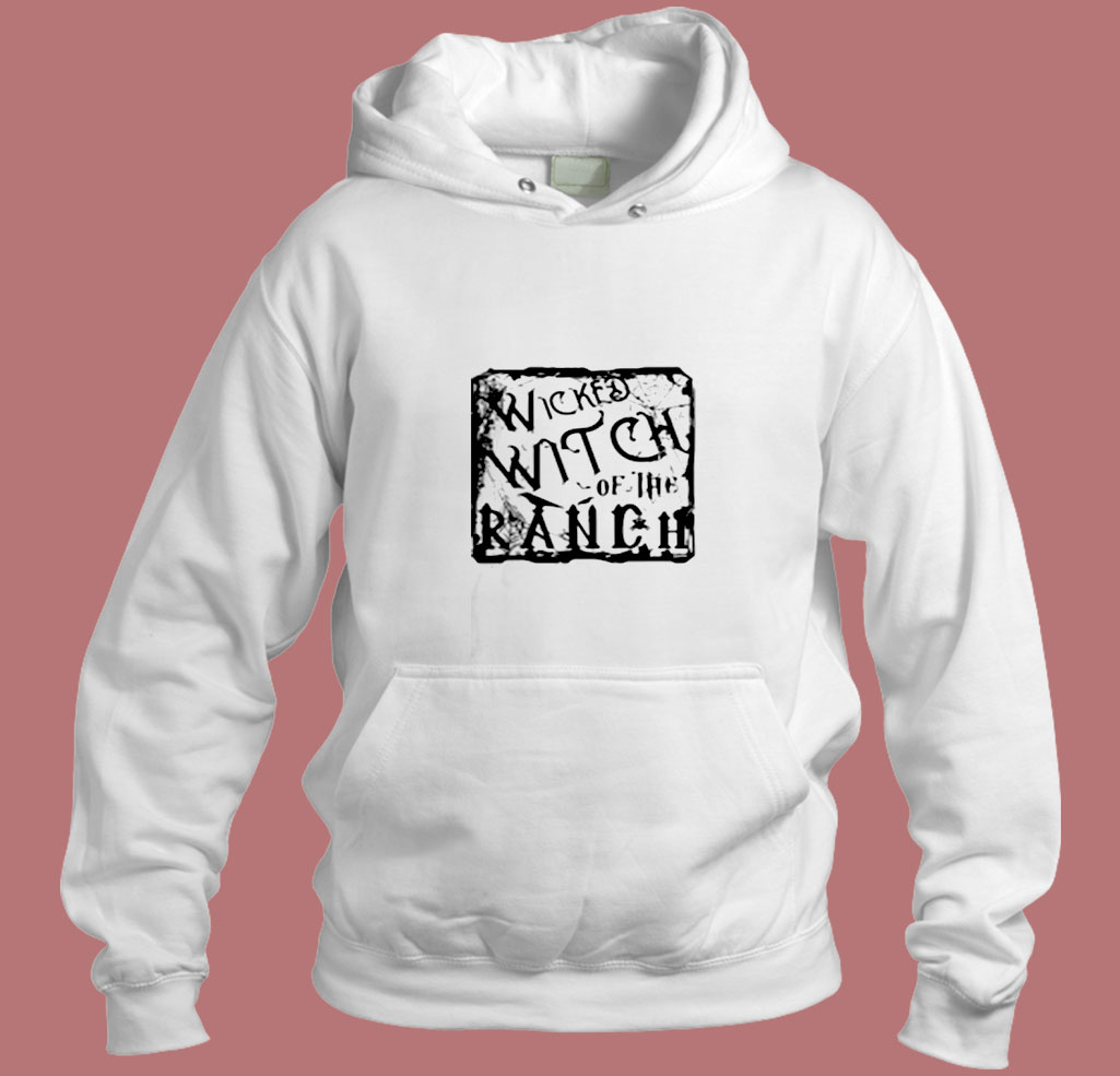 Wicked Witch Of The Ranch Aesthetic Hoodie Style Wicked Witch Of The Ranch Aesthetic Hoodie Style
