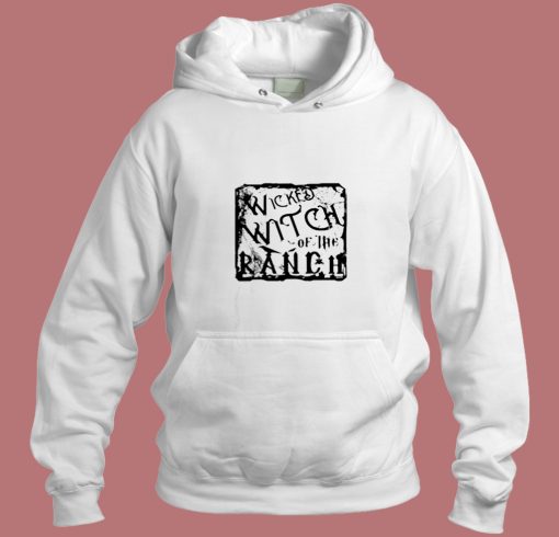 Wicked Witch Of The Ranch Aesthetic Hoodie Style Wicked Witch Of The Ranch Aesthetic Hoodie Style