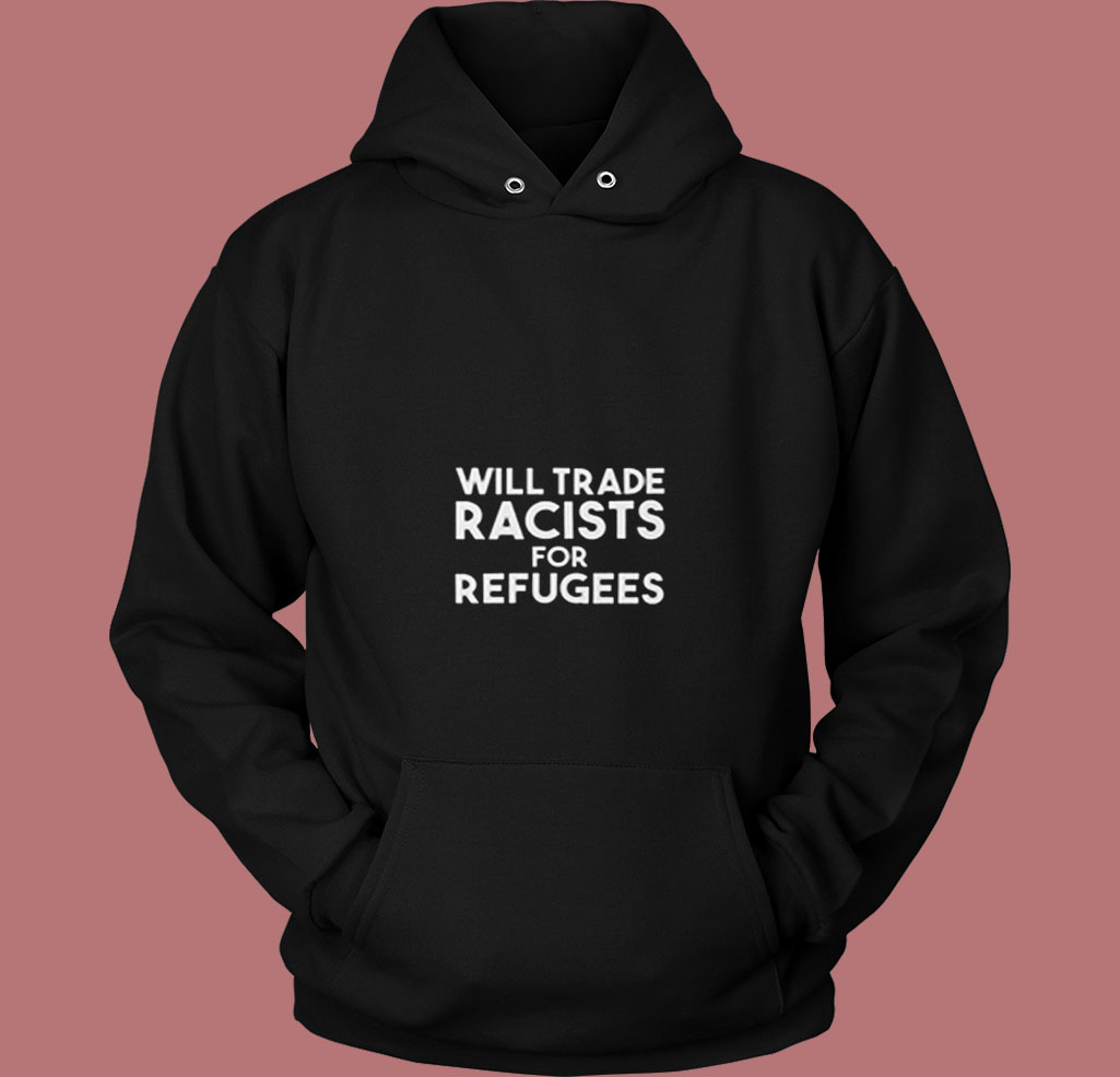 Will Trade Racists For Refugees Blankets 80s Hoodie Will Trade Racists For Refugees Blankets 80s Hoodie