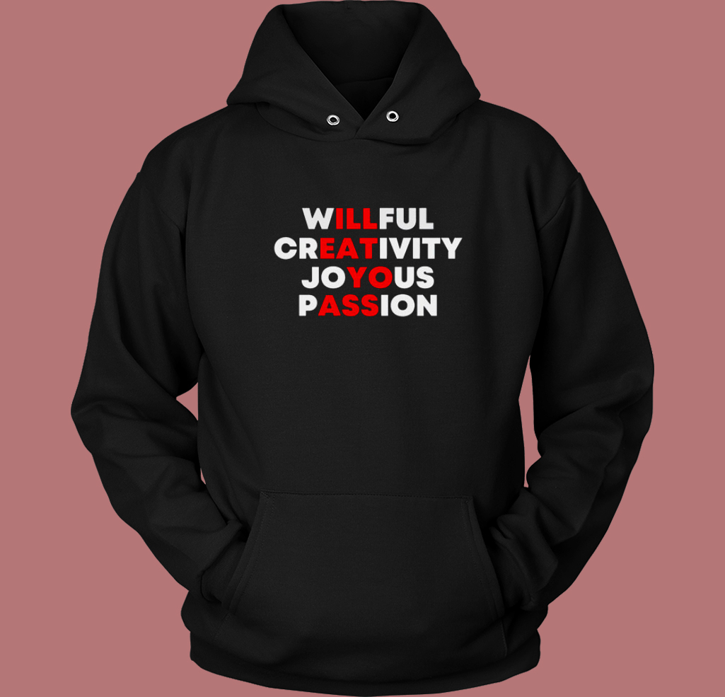 Willful Creativity Joyous Passion Hoodie Style Willful Creativity Joyous Passion Hoodie Style
