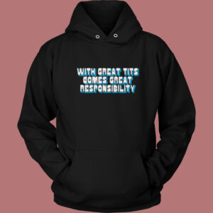 With Great Tits Comes Great Responsibility Hoodie Style