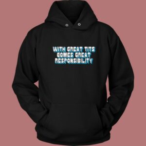 With Great Tits Comes Great Responsibility Hoodie Style