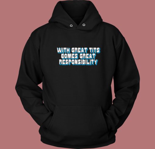 With Great Tits Comes Great Responsibility Hoodie Style With Great Tits Comes Great Responsibility Hoodie Style