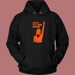 Womens Bans Off Our Bodies Hoodie Style