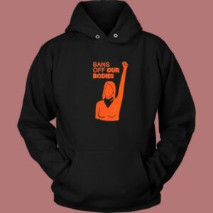 Womens Bans Off Our Bodies Hoodie Style