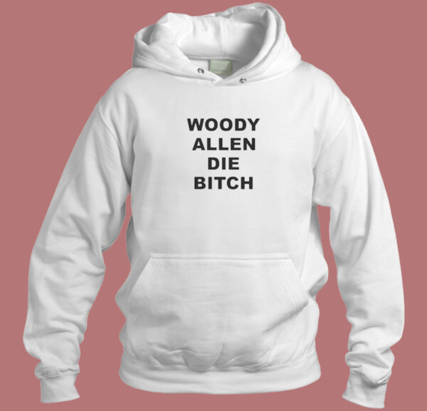 Woody Allen Die Bitch Hoodie Style