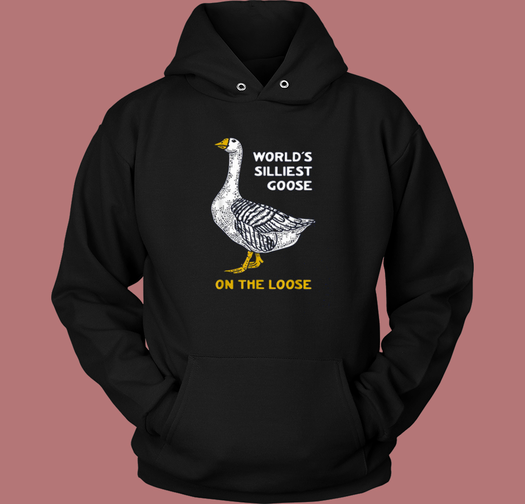 Worlds Silliest Goose Hoodie Style Worlds Silliest Goose Hoodie Style