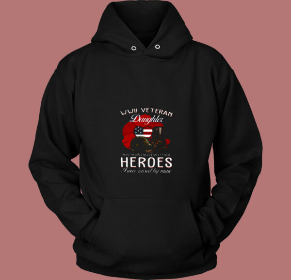 Wwii Veteran Daughter T Shirt I Was Raised 80s Hoodie