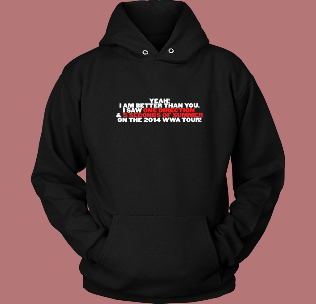 Yeah I Am Better Than You I Saw 1D Hoodie Style Yeah I Am Better Than You I Saw 1D Hoodie Style