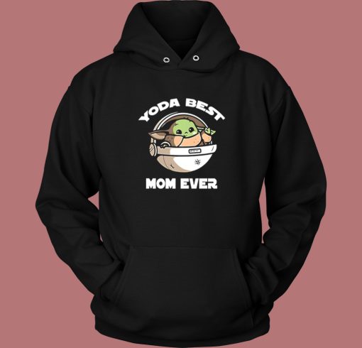 Yoda Best Mom Ever Hoodie Style Yoda Best Mom Ever Hoodie Style
