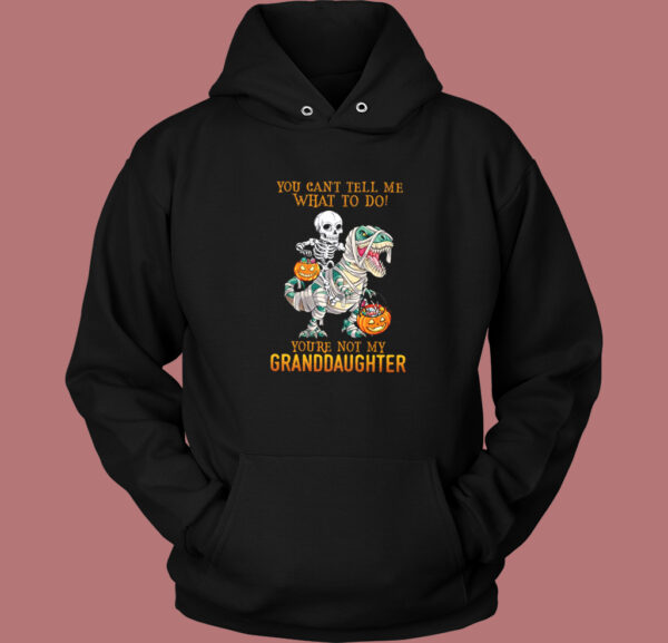 You’re Not My Granddaughter Hoodie Style
