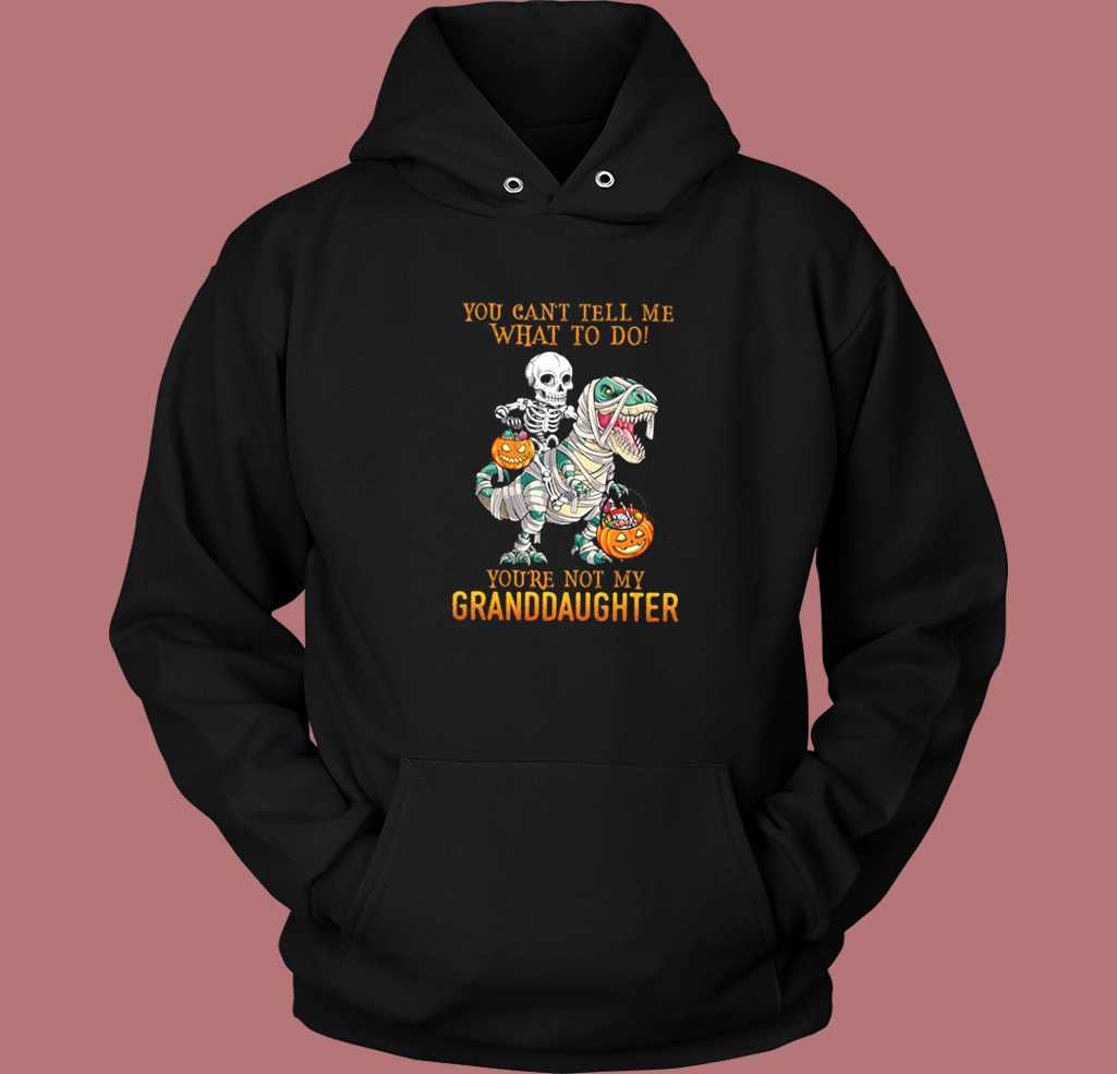 You’re Not My Granddaughter Hoodie Style You’re Not My Granddaughter Hoodie Style