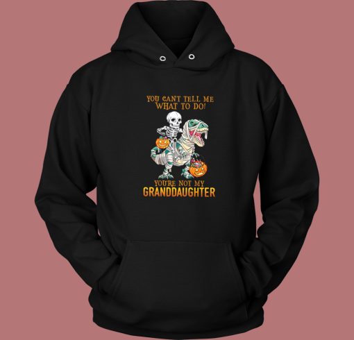 You’re Not My Granddaughter Hoodie Style You’re Not My Granddaughter Hoodie Style
