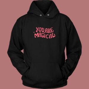 You Are Magical Hoodie Style
