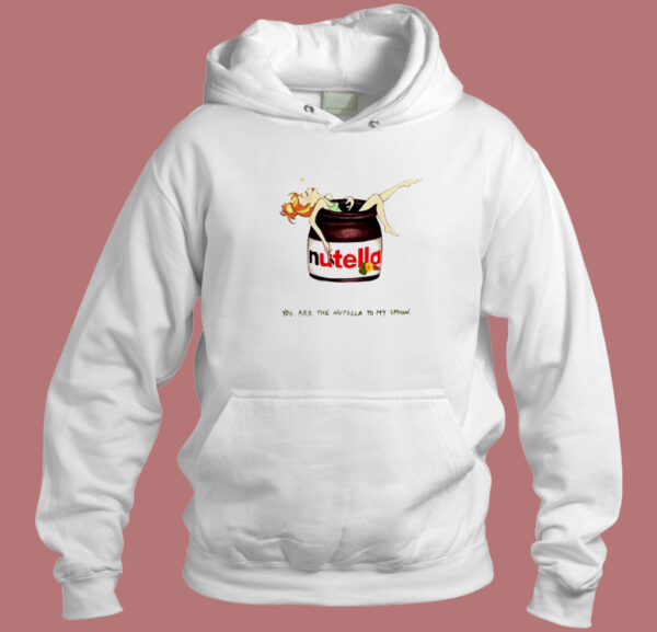 You Are The Nutella Hoodie Style On Sale