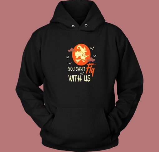 You Cant Fly With Us Halloween Hoodie Style You Cant Fly With Us Halloween Hoodie Style