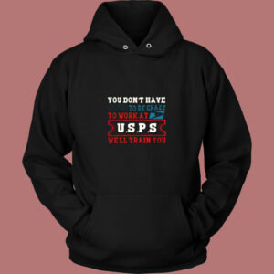 You Don’t Have Tobe Crazy To Work At Usps Vintage Hoodie