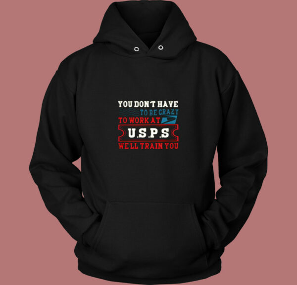 You Don’t Have Tobe Crazy To Work At Usps Vintage Hoodie
