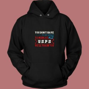 You Don’t Have Tobe Crazy To Work At Usps Vintage Hoodie