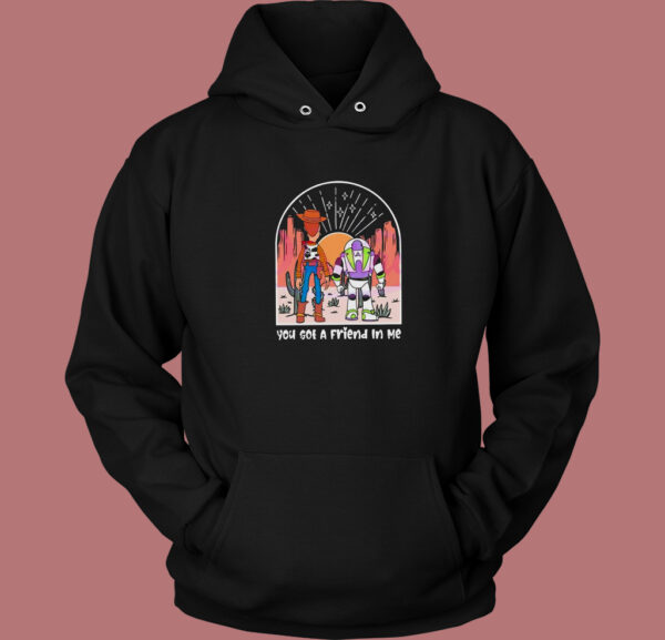 You Got A Friend In Me Hoodie Style