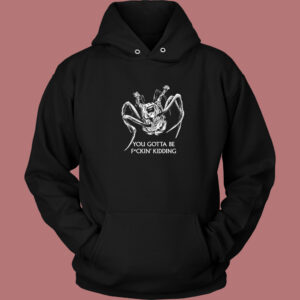 You Gotta Be Kidding Halloween Hoodie Style
