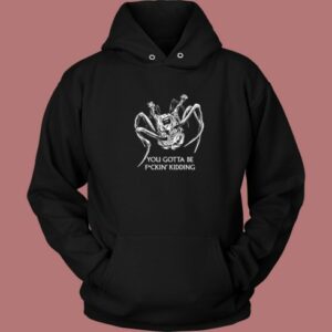 You Gotta Be Kidding Halloween Hoodie Style