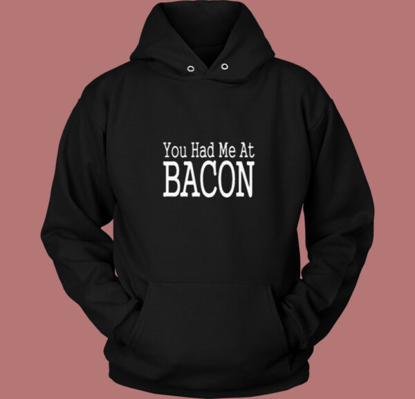 You Had Me At Bacon 80s Hoodie