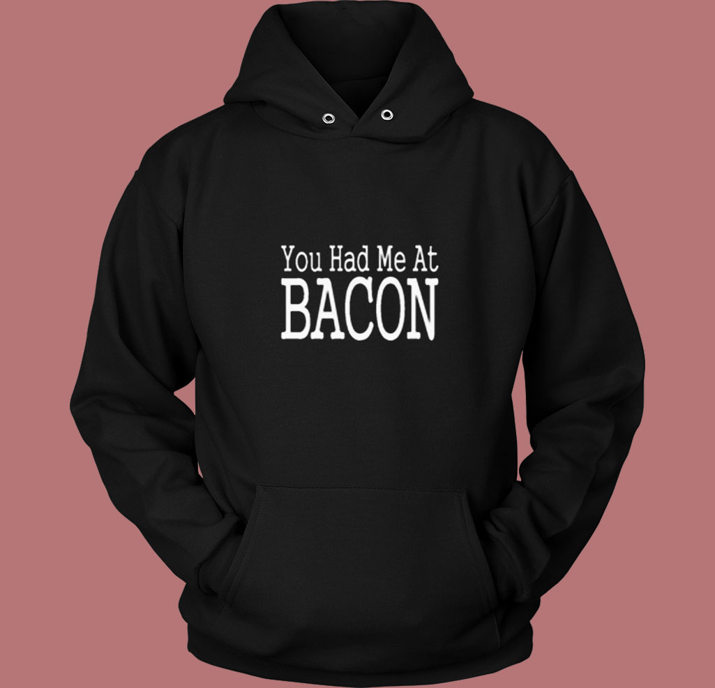 You Had Me At Bacon 80s Hoodie You Had Me At Bacon 80s Hoodie