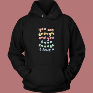 You Have Enough Time Aesthetic Hoodie Style