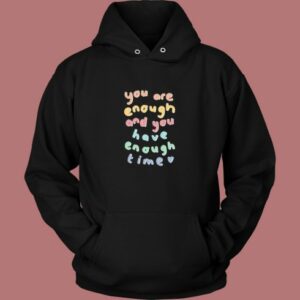 You Have Enough Time Aesthetic Hoodie Style