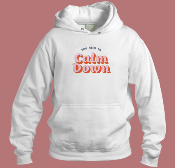 You Need To Calm Down Hoodie Style On Sale