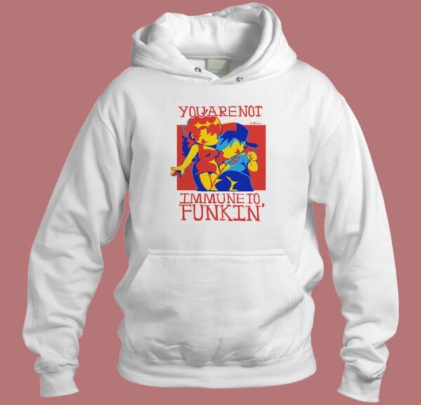 You are Not Immune To Funkin Hoodie Style