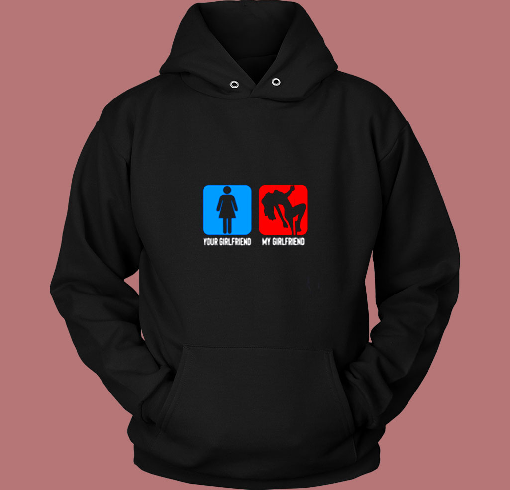 Your Girlfriend My Girlfriend Vintage Hoodie Your Girlfriend My Girlfriend Vintage Hoodie