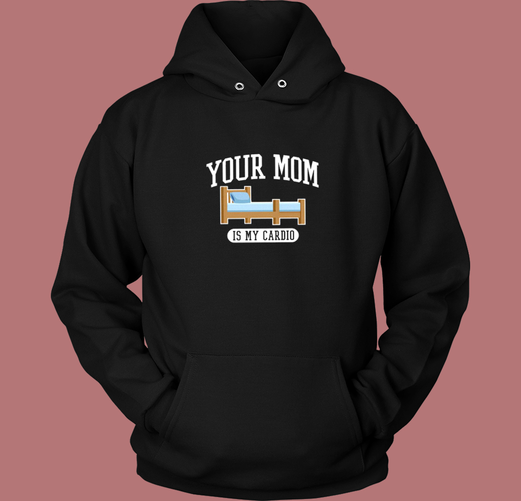 Your Mom Is My Cardio Hoodie Style Your Mom Is My Cardio Hoodie Style