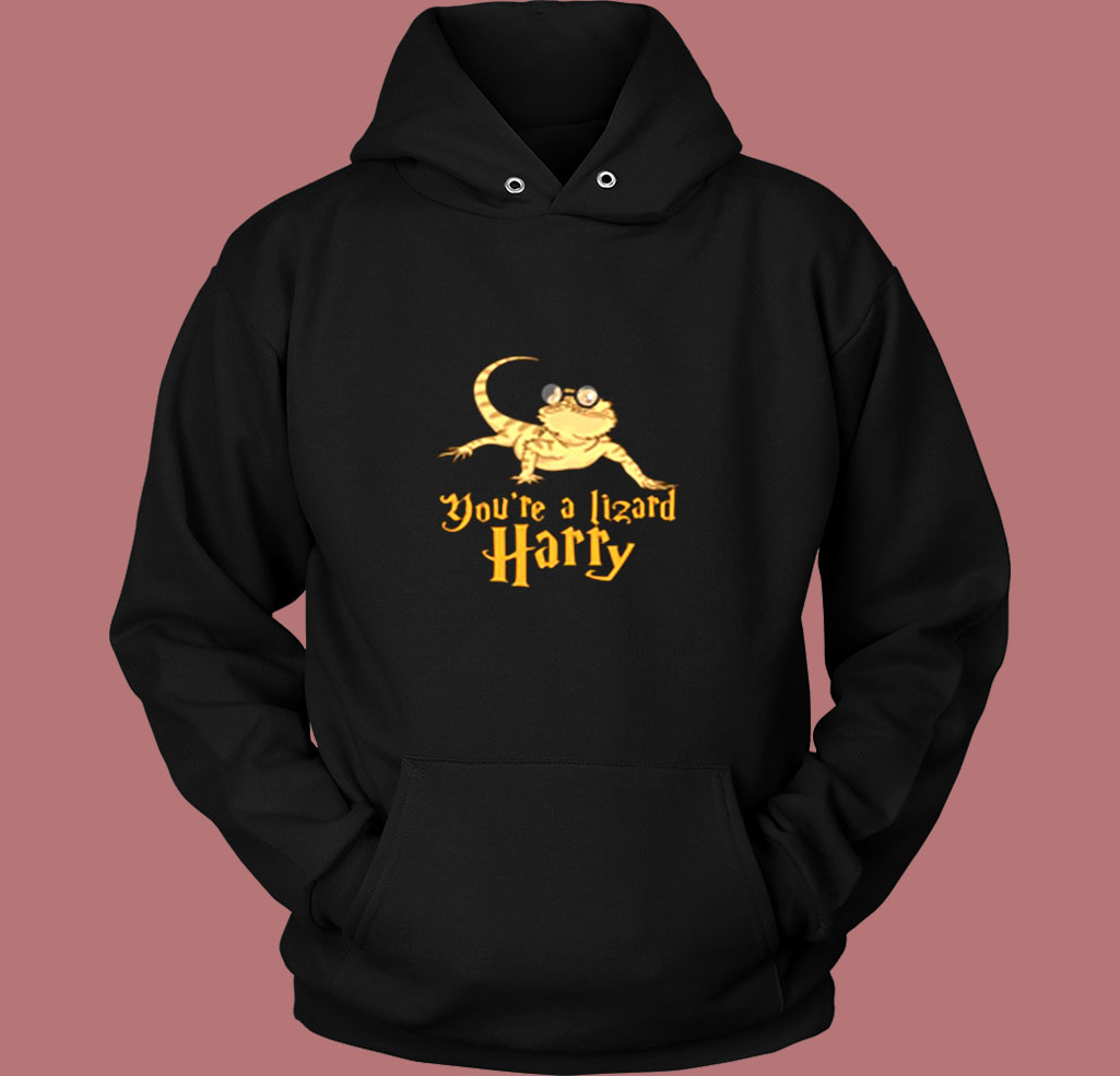 You're A Lizard Harry Vintage Hoodie You're A Lizard Harry Vintage Hoodie