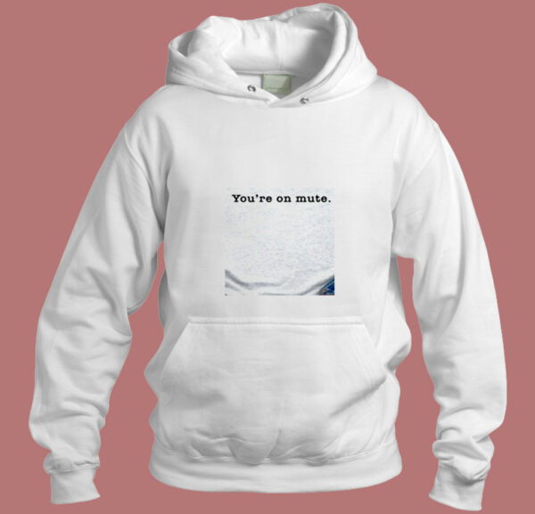 You’re On Mute Aesthetic Hoodie Style