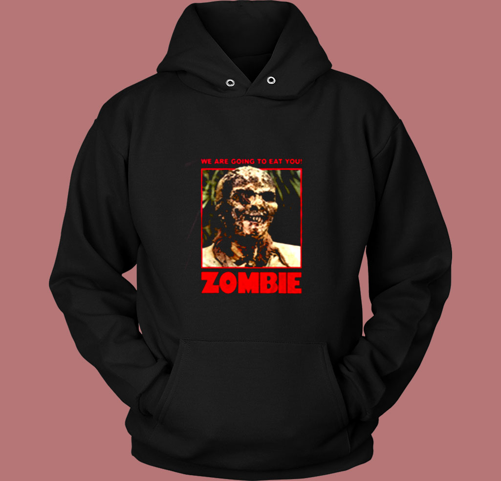 Zombie We Are Going To Eat You Vintage Hoodie Zombie We Are Going To Eat You Vintage Hoodie