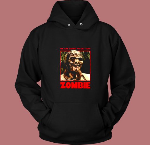 Zombie We Are Going To Eat You Vintage Hoodie Zombie We Are Going To Eat You Vintage Hoodie