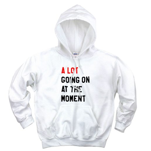 A Lot Going On At The Moment Aesthetic Graphic Hoodie A Lot Going On At The Moment Aesthetic Graphic Hoodie
