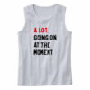 A Lot Going On At The Moment Tank Top Outfit