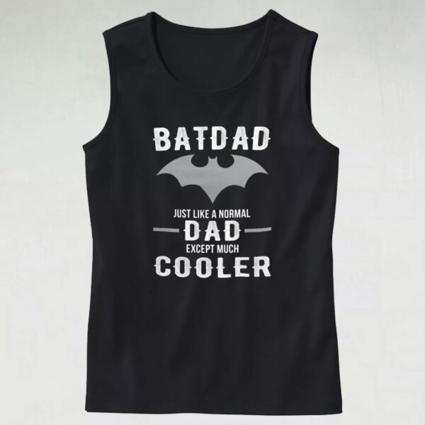 Batdad Like A Normal Dad Just Way Cooler Dad Gym Tank Top